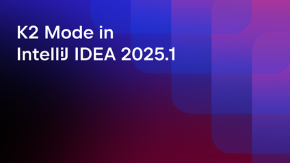 K2 Mode in IntelliJ IDEA 2025.1: Current State and FAQ